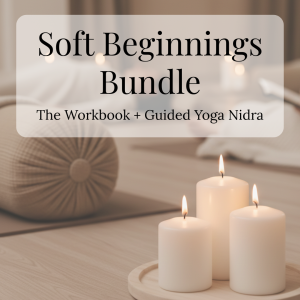 Soft Beginnings Bundle: The Workbook + Guided Yoga Nidra